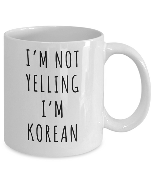 Korea Mug, Korean Gifts, I'm Not Yelling I'm Korean Funny Coffee Cup.png