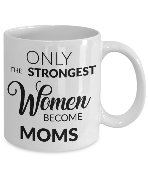 Mugs for Mom - Mom Gifts from Daughter - Mom Gifts from Son - Only the Strongest Women Become Moms Coffee Mug-Cute But Rude