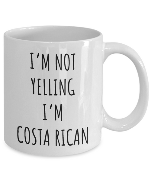 Costa Rica I'm Not Yelling I'm Costa Rican Coffee Cup Costa Rica Gift