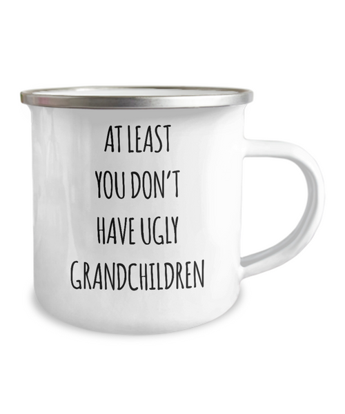 To Grandma At Least You Don't Have Ugly Grandchildren Metal Camping Mug Coffee Cup Funny Gift