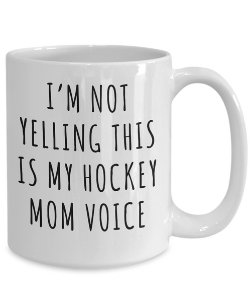 Hockey Mom Mug, Senior Hockey Mom Gift, I'm Not Yelling This is My Hockey Mom Voice Coffee Cup