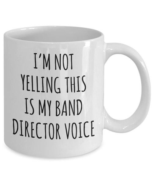 Band Director Gifts I'm Not Yelling This is My Band Director Voice Mug Funny Coffee Cup