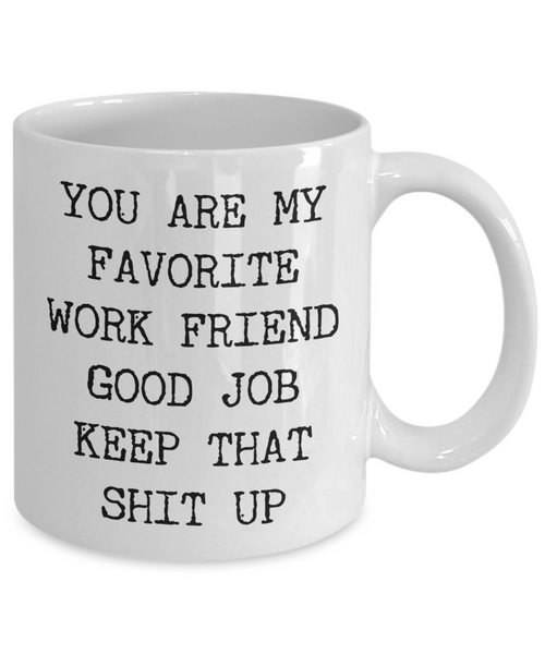 You Are My Favorite Work Friend Best Ever Coworker Gift Mug Ceramic Coffee Cup-Cute But Rude