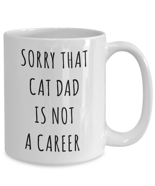 Funny Graduation Gift for Men Cat Lover Sorry That Cat Dad is Not a Career Mug Coffee Cup-Cute But Rude