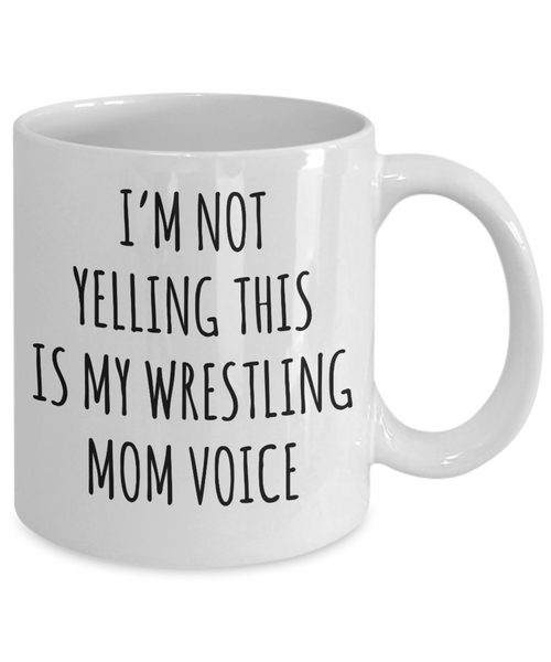 Wrestling Mom Mug, Wrestling Mom Gift, I’m Not Yelling This Is My Wrestling Mom Voice Coffee Cup