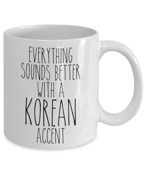 South Korea Mug Everything Sounds Better With a Korean Accent Funny Coffee Cup