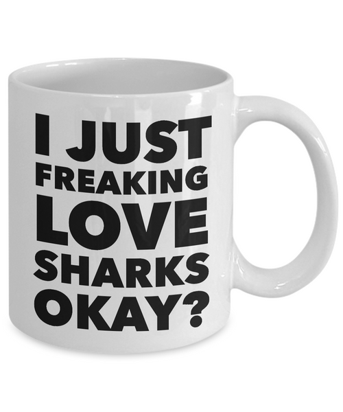 I Just Freaking Love Sharks Okay Mug Funny Ceramic Coffee Cup Gift-Cute But Rude