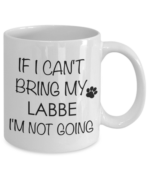 Labbe Dog Gift - If I Can't Bring My Labbe I'm Not Going Mug Ceramic Coffee Cup-Cute But Rude