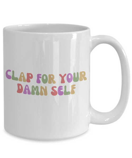 Congrats Gift, Job Promotion Gift, Self Love Mug, Affirmation Mug, Mental Health Mug, Clap For Your Damn Self Coffee Cup