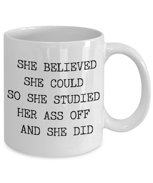 She Believed She Could So She Studied Her Ass Off And She Did Mug Funny Coffee Cup for Girls Gifts for Female College Student-Cute But Rude