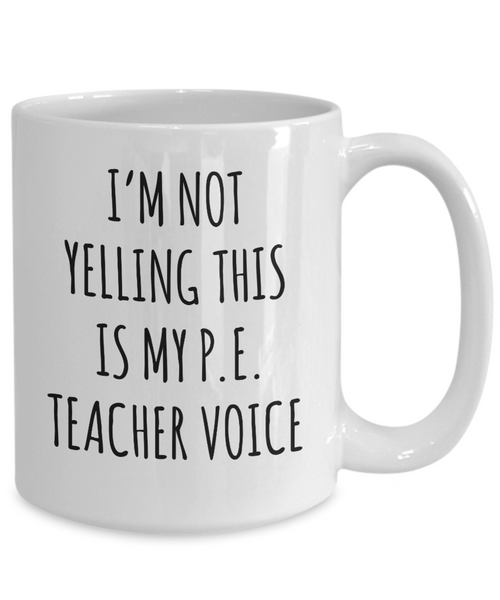 PE Teacher GIfts, Funny PE Teacher Mug, I’m Not Yelling This Is My Pe Teacher Voice Coffee Cup