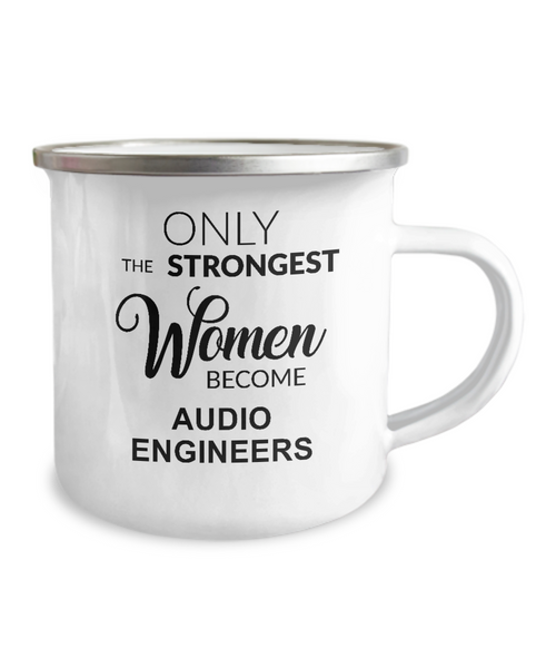 Only The Strongest Women Become Audio Engineers Camping Mug Coffee Cup Funny Coworker Gifts