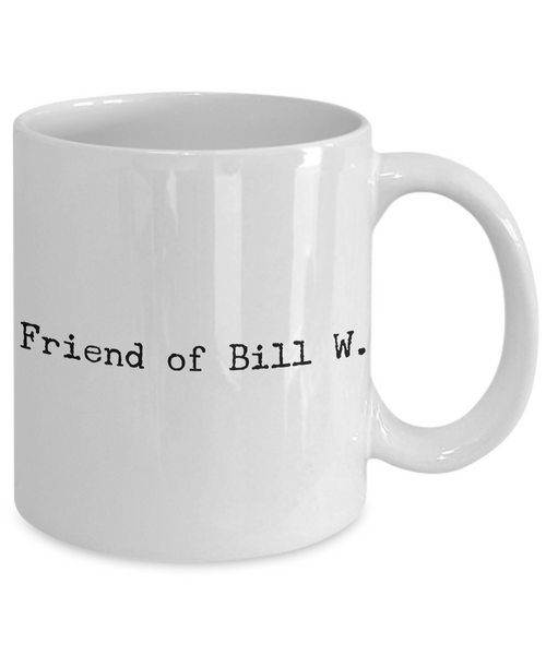 Friend of Bill W. AA Coffee Mug 11 oz. Alcoholics Anonymous Coffee Cup-Cute But Rude