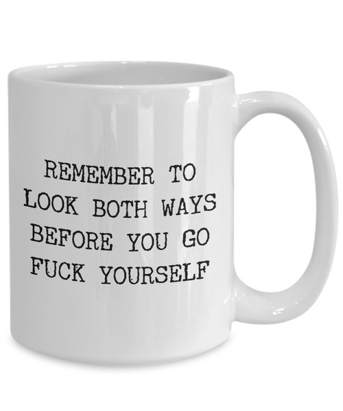 Profane Mugs Remember to Look Both Ways Profanity Mug Funny Coffee Cup-Cute But Rude