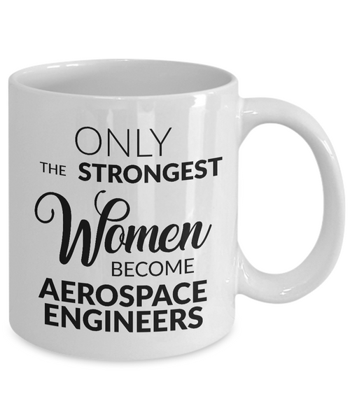 Aerospace Engineer Mug Aerospace Engineering Gifts - Only the Strongest Women Become Aerospace Engineers Coffee Mug Ceramic Tea Cup-Cute But Rude