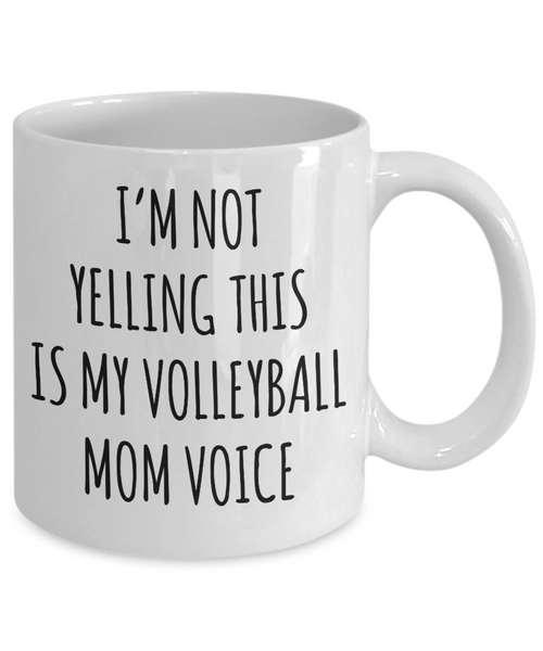 Volleyball Mom Mug, Volleyball Mom Gift, I’m Not Yelling This Is My Volleyball Mom Voice Coffee Cup