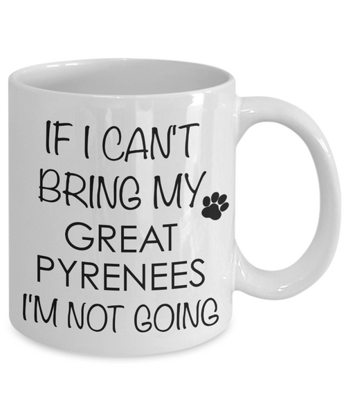 Great Pyrenees Dog Gifts If I Can't Bring My I'm Not Going Mug Ceramic Coffee Cup-Cute But Rude