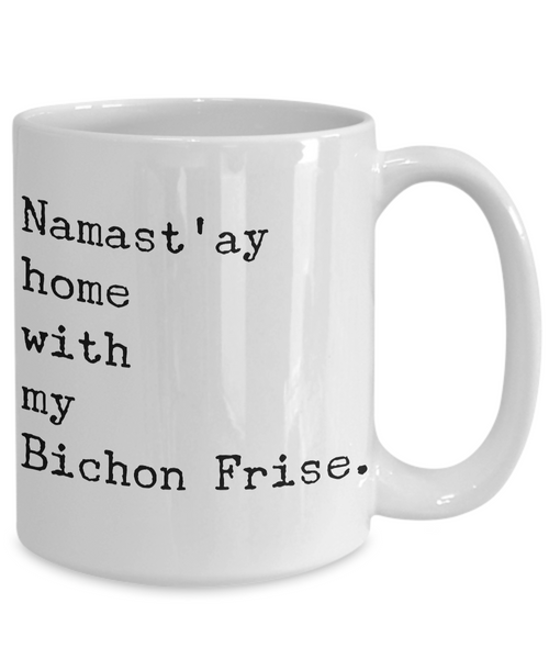 Namast'ay Home with my Bichon Fris Mug Ceramic Coffee Cup-Cute But Rude