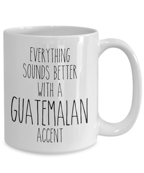 Guatemala Mug Everything Sounds Better with a Guatemalan Accent Coffee Cup Guatemala Gift