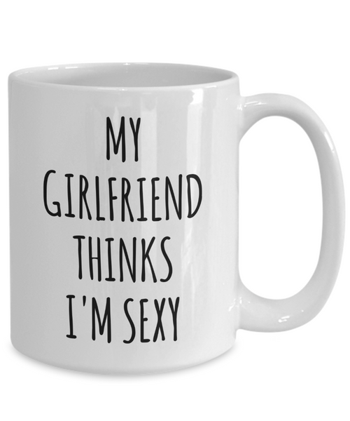 Valentine's Day Gift Ideas for Boyfriend My Girlfriend Thinks I'm Sexy Mug Funny Coffee Cup-Cute But Rude