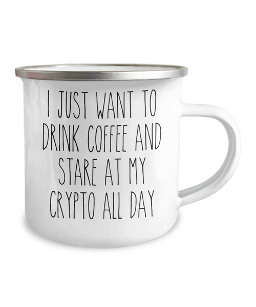 I Just Want To Drink Coffee And Stare At My Crypto All Day Camping Mug Coffee Cup Funny Coworker Gifts