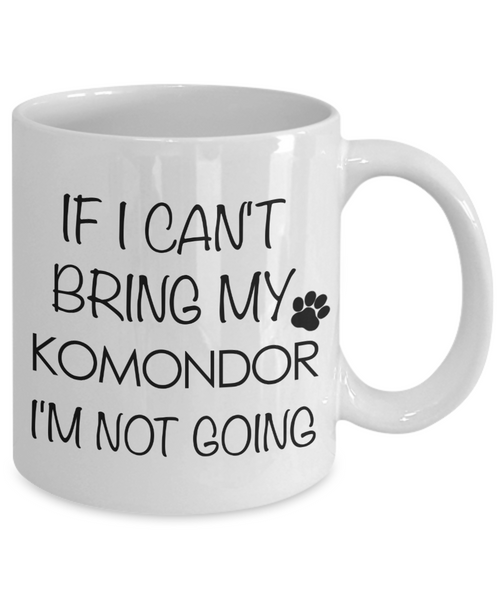 Komondor Dog Gifts If I Can't Bring My Komondor I'm Not Going Mug Ceramic Coffee Cup-Cute But Rude