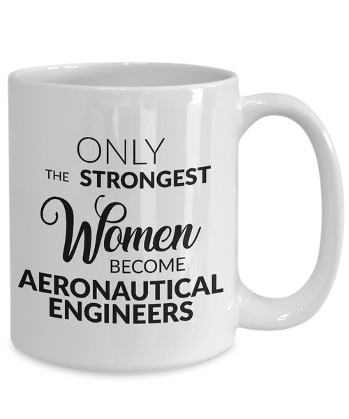 Aeronautical Engineer Mug Gift - Only the Strongest Women Become Aeronautical Engineers Coffee Mug Ceramic Tea Cup-Cute But Rude