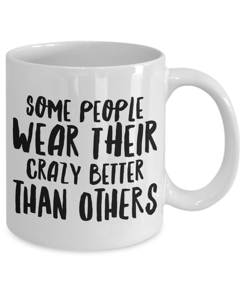 Sarcastic Gift Some People Wear Their Crazy Better Than Others Funny f ...