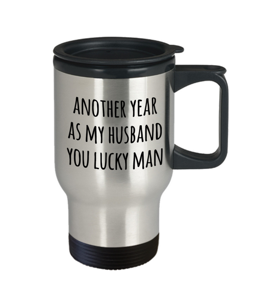 Anniversary Gift for Husbands Another Year As My Husband Mug You Lucky Man Valentines Day Stainless Steel Insulated Travel Coffee Cup-Cute But Rude