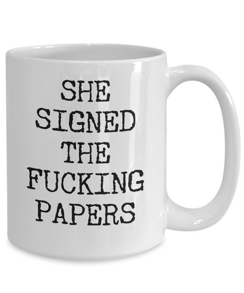 Divorce Gift for Men She Signed the Fucking Papers Funny Mug Coffee Cup