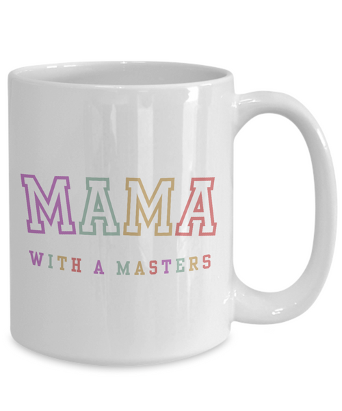 Masters Degree Gift, Masters Graduation, Masters Degree Gifts, Masters Mug, Mama with a Masters Coffee Cup