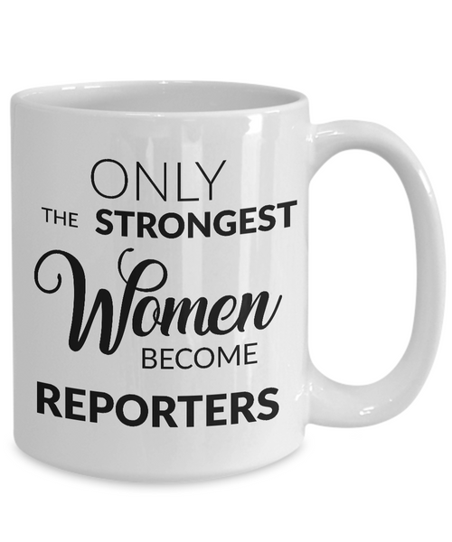 Gifts for Reporters - Journalism Mug - Only the Strongest Women Become Reporters Coffee Mug-Cute But Rude