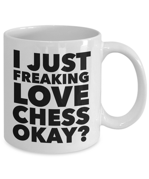 Chess Mug - I Just Freaking Love Chess Okay? Ceramic Coffee Cup-Cute But Rude