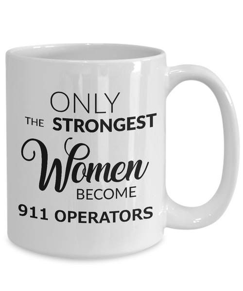 911 Operator Mug - 911 Operator Gifts - Only the Strongest Women Become 911 Operators Coffee Mug Ceramic Tea Cup-Cute But Rude