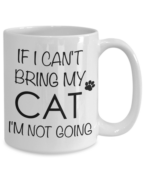 If I Can't Bring My Cat I'm Not Going Funny Cat Coffee Mug Gift Coffee Cup-Cute But Rude