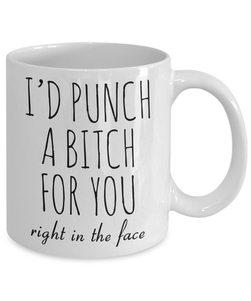 Dumb Gifts for Friends Funny Gift for Best Friend BFF Mug I'd Punch a Bitch for You Coffee Cup