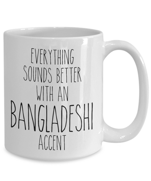 Bangladesh Mug Everything Sounds Better with a Bangladeshi Accent Coffee Cup Bangladesh Gift