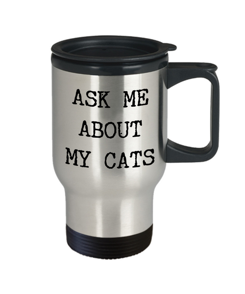 Cat Parenting Gifts Mug Ask Me About My Cats Parent Travel Mug Stainless Steel Insulated Coffee Cup-Cute But Rude