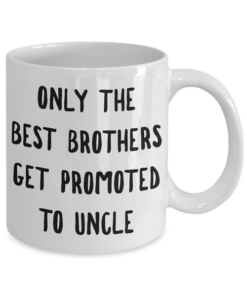 Only the Best Brothers Get Promoted to Uncle Mug Ceramic Coffee Cup-Cute But Rude