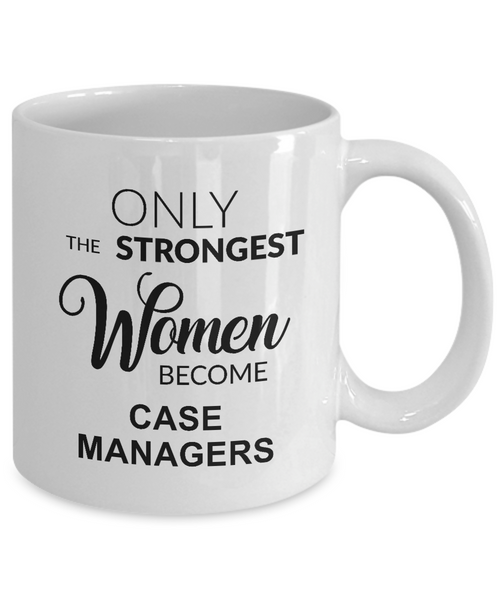 Only The Strongest Women Become Case Managers Mug Coffee Cup Funny Gift