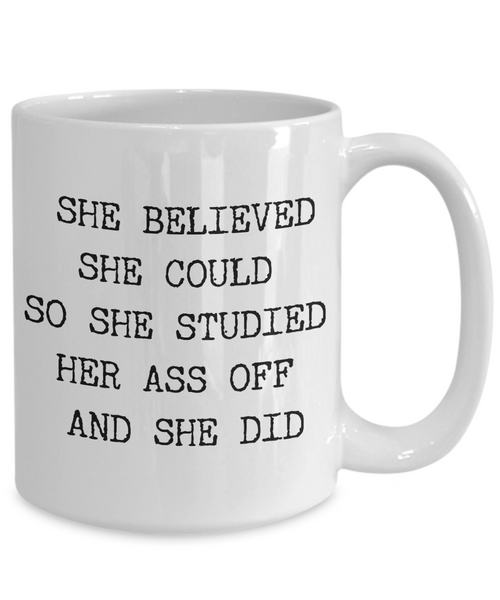 She Believed She Could So She Studied Her Ass Off And She Did Mug Funny Coffee Cup for Girls Gifts for Female College Student-Cute But Rude