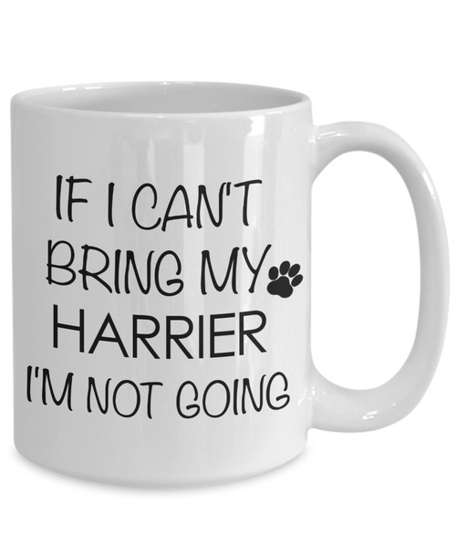 Harrier Dog Gifts If I Can't Bring My Harrier I'm Not Going Mug Ceramic Coffee Cup-Cute But Rude