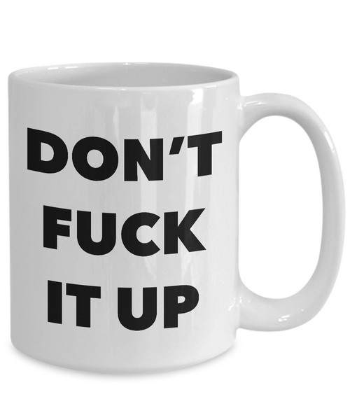 Profanity Coffee Mug Don't Fuck it Up Mug Ceramic Funny Coffee Cup-Cute But Rude