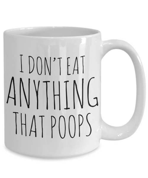 I Don't Eat Anything That Poops Vegan Coffee Mug Vegetarian Gifts Ceramic Coffee Cup-Cute But Rude