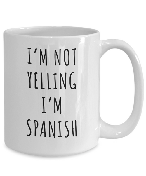 Spain Mug, Spain Gifts, I'm Not Yelling I'm Spanish Coffee Cup