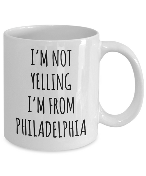 Philadelphia Mug, Philadelphia Gift, I'm Not Yelling I'm From Philadelphia Coffee Cup