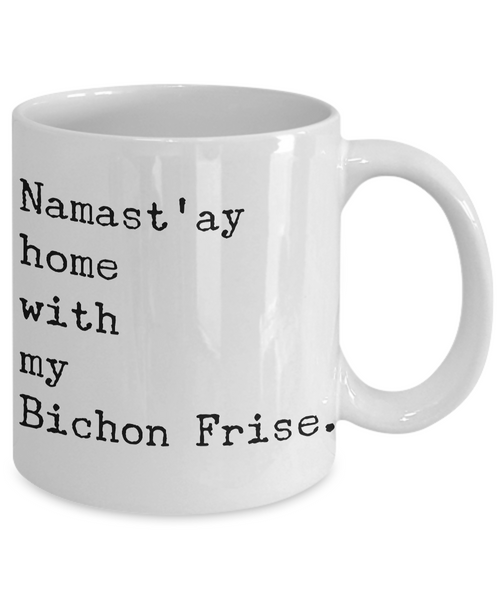 Namast'ay Home with my Bichon Fris Mug Ceramic Coffee Cup-Cute But Rude