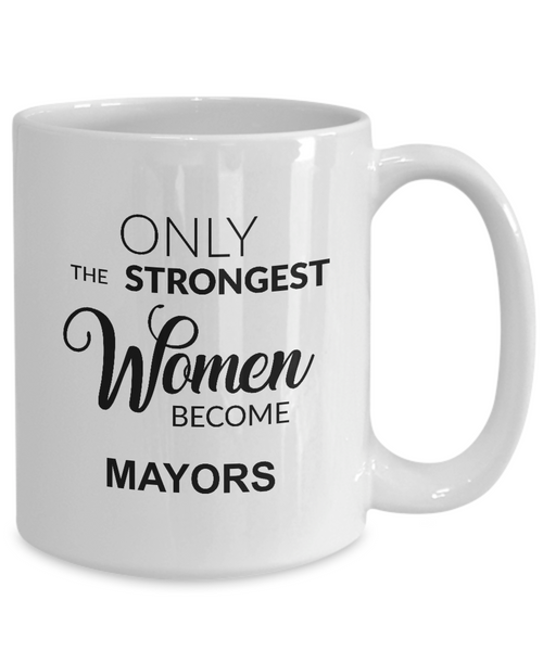 Only The Strongest Women Become Mayors Mug Coffee Cup Funny Gift