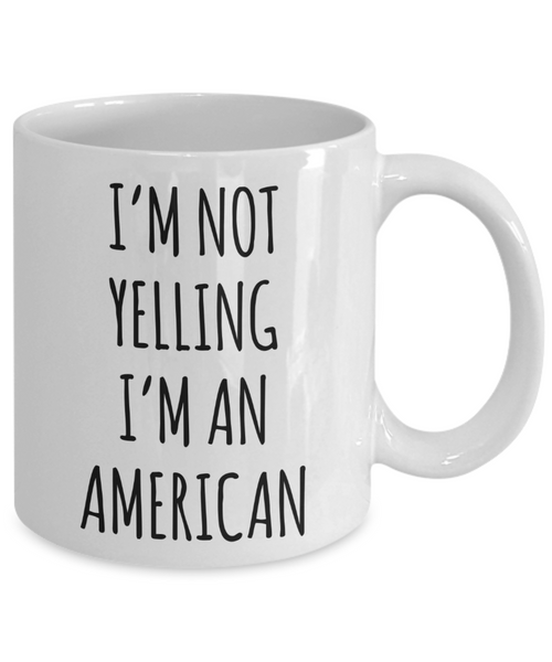 Us Citizenship Gift, New Citizen Gift, Becoming a Us Citizen Gift, I'm Not Yelling I'm An American Coffee CUp