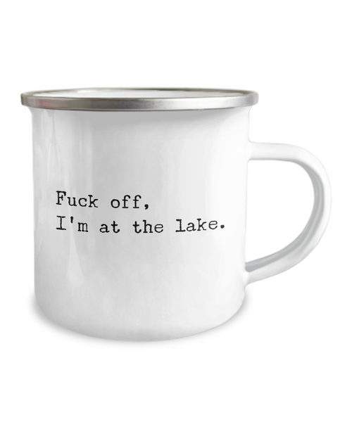 Fuck Off I'm At the Lake Metal Camping Mug Coffee Cup Funny Gift